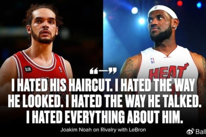 九游入口-诺阿：我说过讨厌关于詹姆斯的一切，至今也不后悔说过这样的话|乔金·诺阿|骑士|公牛|克利夫兰骑士队|摩西-布朗_新浪体育_新浪新闻